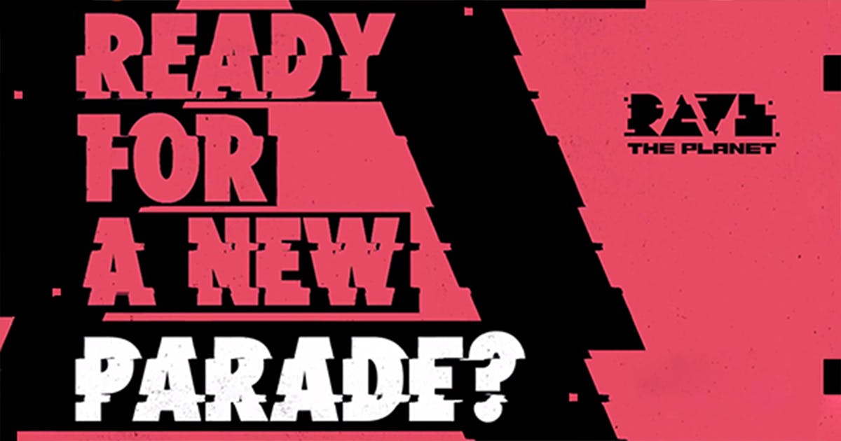 Rave The ARE YOU READY FOR A NEW PARADE?!